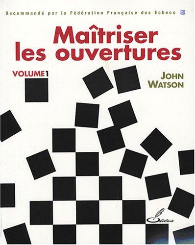 Echecs & Livres : Maîtriser les ouvertures vol 1 de John Watson