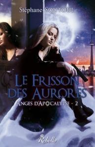 Anges d'Apocalypse T.2 : Le Frisson des Aurores - Stéphane Soutoul