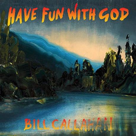 BILL CALLAHAN HAVE FUN WITH GOD 6 importants albums à venir en janvier