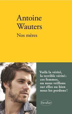 Antoine Wauters, Nos mères, Verdier, 2014