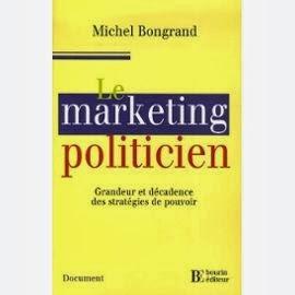 Michel Bongrand, Le Marketing politicien, Bourin editeurs, Paris, 2006