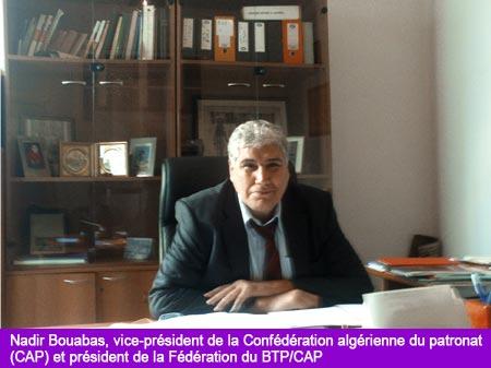 Entretien avec Nadir Bouabas, vice-président de la Confédération algérienne du patronat (CAP) et président de la Fédération du BTP/CAP - «Il faut moderniser la gestion du secteur»(Btp-dz.com