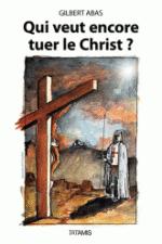 qui veut encore tuer le christ