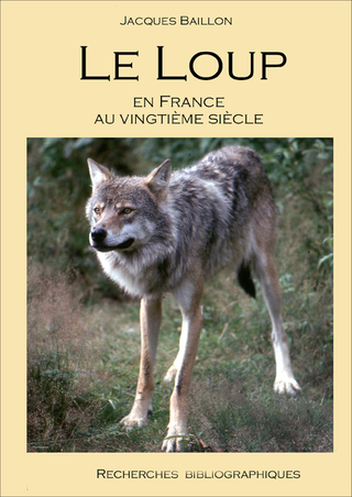 Le loup en France au vingtième siècle par Jacques Baillon