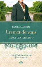 Darcy Gentleman Tome 3 - Un Mot de Vous de Pamela Aidan