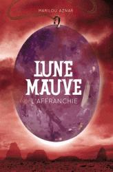 Lune mauve tome 3: L'affranchie de Marilou Aznar
