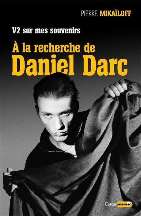 V2 sur mes souvenirs : A la recherche de Daniel Darc par Pierre Mikaïloff