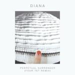 Diana {Perpetual Surrender Four Tet Remix}