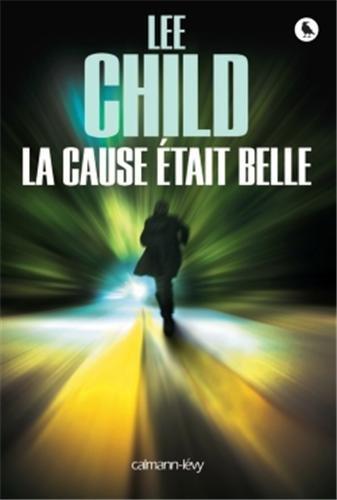 News : La Cause était belle - Lee Child (Calmann-Lévy)