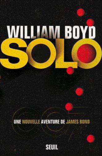 James Bond : Solo - William Boyd (Seuil)