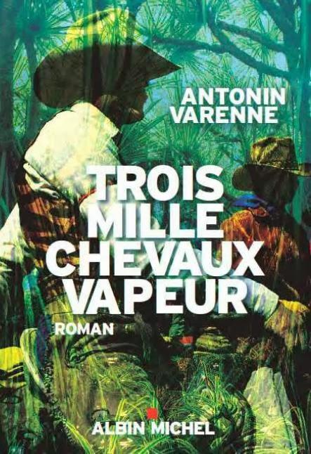 News : Trois mille chevaux vapeur - Antonin Varenne (Albin Michel)