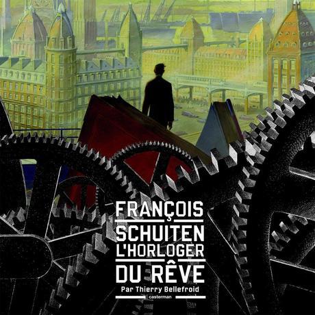 Chronique : François Schuiten L'Horloger du rêve - Thierry Bellefroid (Casterman) Chronique : François Schuiten L'Horloger du rêve - Thierry Bellefroid (Casterman)