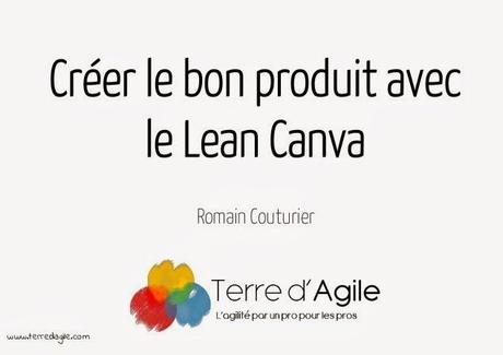 Créer le bon produit avec le Lean Canva - by Romain Couturier
