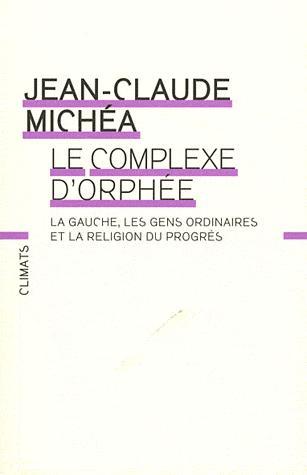 Jean-Claude Michea, Le complexe d’Orphée, Climats, Paris, 2011