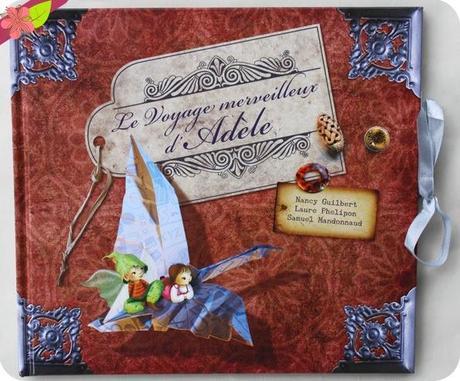 Le voyage merveilleux d’Adèle de Nancy Guilbert Illustrations, Laure Phelipon et Samuel Mandonnaud