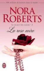 Le Secret des Fleurs Tome 2 - La Rose Noire de Nora Roberts