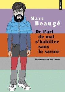 De lart de mal shabiller sans le savoir de Marc Beaugé  rregard sur notre société Marc Beaugé Inrockuptibles humour conseils anecdotes 