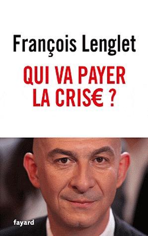 François Longlet, Qui va payer la crise ?, Fayard, Paris, 2012