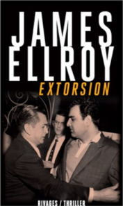 1ère de couverture Extorsion de James Ellroy aux Editions Rivage