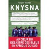 Découvrez le livre: « Knysna: Au coeur du désastre des Bleus en Afrique du Sud »
