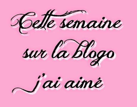 Cette semaine, sur la blogo, j'ai aimé #5