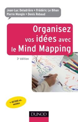 Organisez vos idées avec le Mind Mapping - Jean-Luc Deladrière, Frédéric Le Bihan, Pierre Mongin, Denis Rebaud