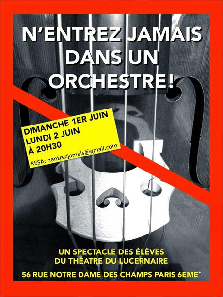 N'entrez jamais dans un orchestre ? spectacle d'élèves du Lucernaire -les 1ers à se lancer- les 1er et 2 JUIN à 20h30