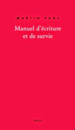 Manuel d’écriture et de survie, Martin Page