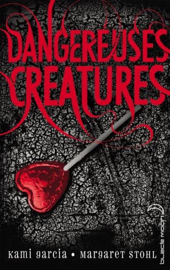 Dangereuses crÃ©atures - Kami Garcia & Margaret Stohl