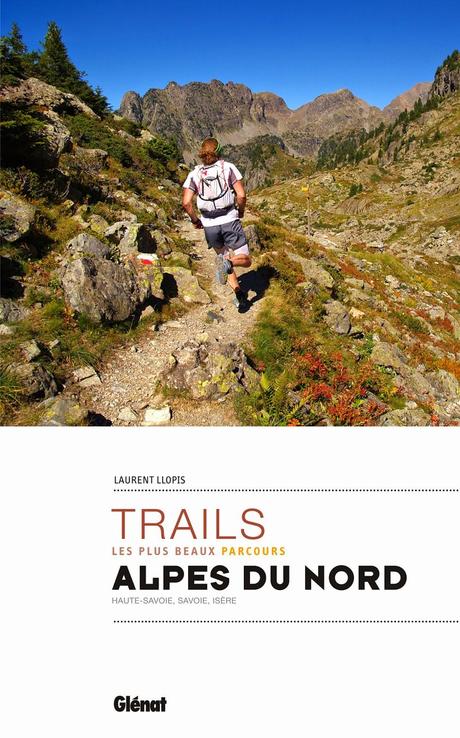 Les plus beaux trails des Alpes du Nord par Laurent Llopis.