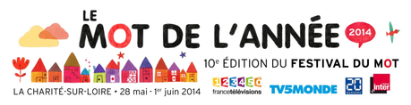 Découvrez les mots de l'année 2014 et rendez-vous au 10ème Festival du mot de La Charité-sur-Loire, du 28 mai au 1er Juin !
