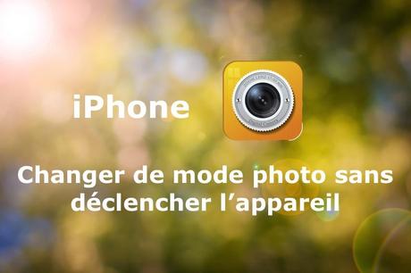 iphone mode photo 855 iPhone : comment passer d’un mode photo à l’autre sans déclencher l’appareil