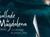 ballade Magdalena stratégie poisson-flûte olive mûrit face