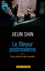 Le flâneur postmoderne Jieun Shin CNRS Éditions