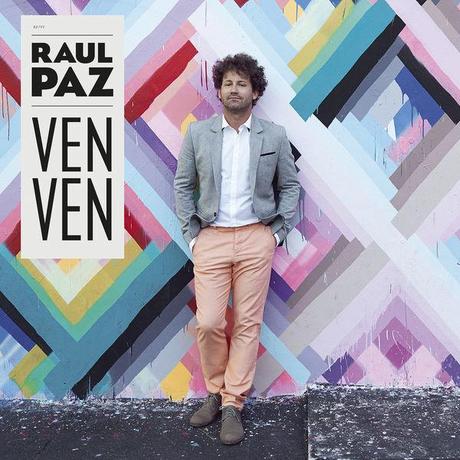 Raul Paz: Nouvel album studio « VEN VEN »