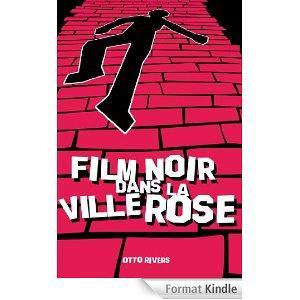 Film Noir dans la Ville Rose – Un roman policier made in Toulouse avec du suspense qui fait peur et de l’humour qui fait rire