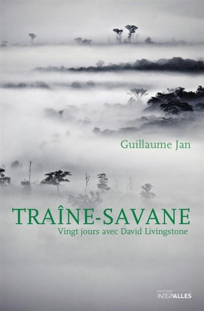 Traîne-Savane : vingt jours avec David Livingstone - Guillaume Jan
