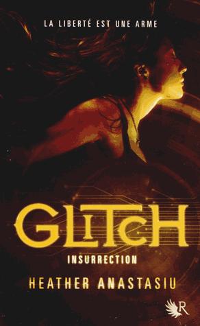 Glitch tome 3: Insurrection de Heather Anastasiu