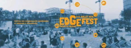 Du jeudi 3 au dimanche 6 Juillet 2014 :  RDV à EdgeFest, le Festival des Communautés Numériques et Créatives de Strasbourg