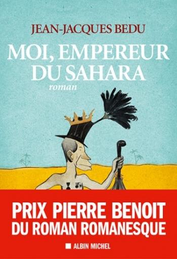 Moi, empereur du Sahara - Jean-Jacques Bedu