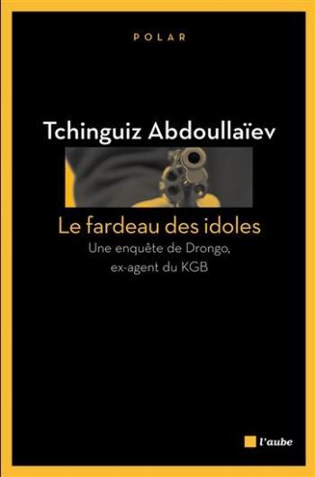 Le fardeau des idoles - Tchinguiz Abdoullaïev Le fardeau des idoles - Tchinguiz Abdoullaïev