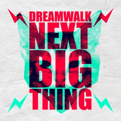  Dreamwalk débarque avec Next Big Thing son premier clip!
