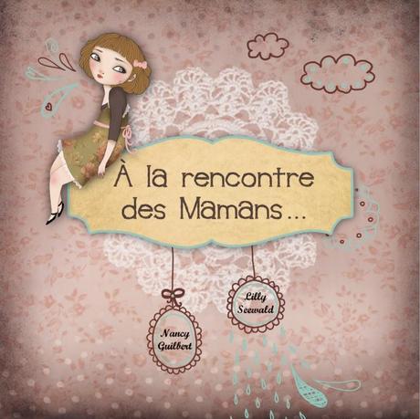A la rencontre des mamans ♥ ♥ ♥