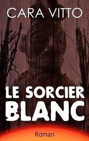 Le sorcier blanc de Cara Vitto