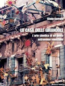 La casa delle girandole. L'arte cinetica di un poeta astronomo veneziano, di Giada Carraro. 