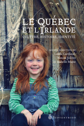 Vient de paraître > Sous la direction de Linda Cardinal, Simon Jolivet et Isabelle Matte : Le Québec et l’Irlande