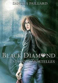 Black Diamond, tome 1 : Visions Mortelles de Sandra Paillard