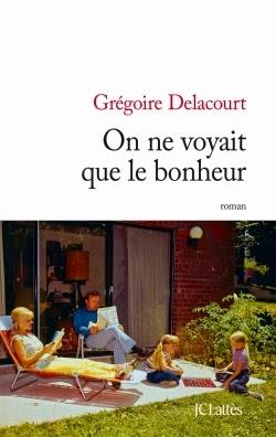 On ne voyait que le bonheur de Grégoire Delacourt chez JC Lattès