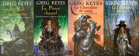 CYCLE LES ROYAUMES D’EPINES ET D’OS : Le Roi de Bruyère, Le Prince Charnel, Les Royaumes d’Epines et d’Os, La Dernière Reine de Greg Keyes