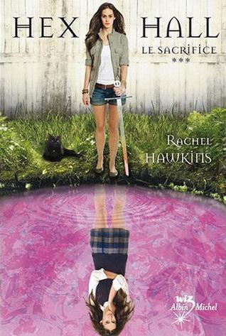 Hex Hall T.3 : Le Sacrifice - Rachel Hawkins